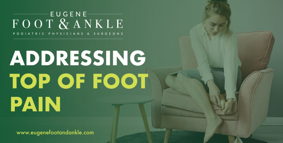 top-of-foot-pain-is-it-serious-eugene-foot-ankle